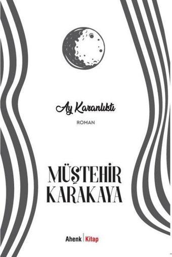 Ay Karanlıktı - Müştehir Karakaya - Ahenk Kitap