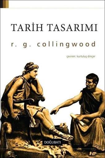 Tarih Tasarımı - Robin George Collingwood - Doğu Batı Yayınları