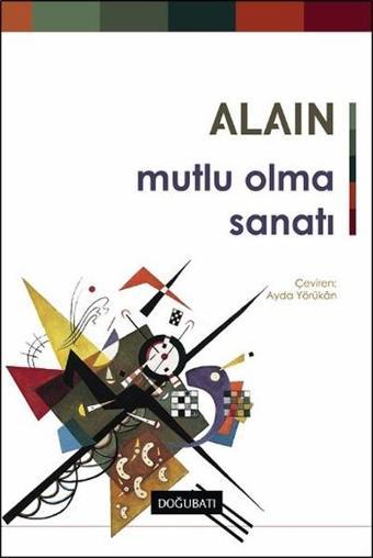 Mutlu Olma Sanatı - Alain  - Doğu Batı Yayınları