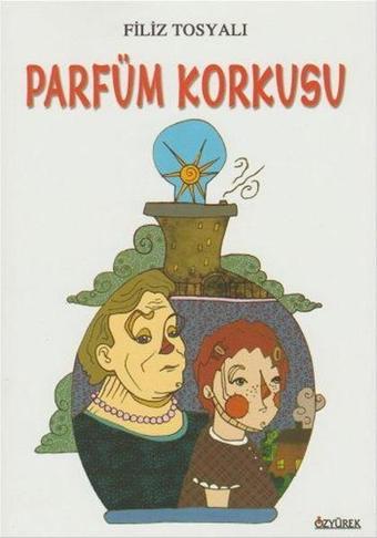 Parfüm Korkusu - Filiz Tosyalı - Özyürek Yayınevi