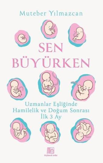 Sen Büyürken - Uzmanlar Eşliğinde Hamilelik ve Doğum Sonrası İlk 3 Ay - Üçüncü Göz Yayınları