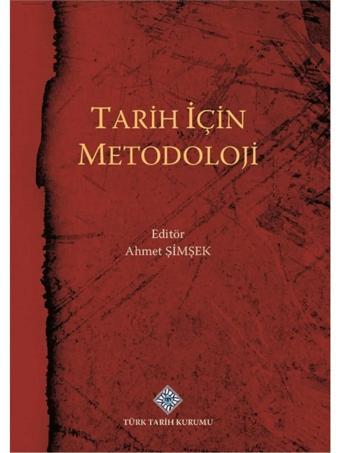 Tarih İçin Metodoloji-Ahmet ŞİMŞEK - Türk Tarih Kurumu Yayınları