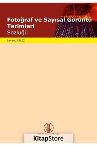 Türk Dil Kurumu Yayınları Fotoğraf Ve Sayısal Görüntü Terimleri Sözlüğü - Türk Dil Kurumu Yayınları