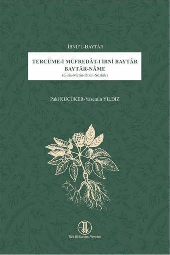Türk Dil Kurumu Yayınları Tercüme-İ Müfredat-I Ibni Baytar Baytar-Name - Türk Dil Kurumu Yayınları