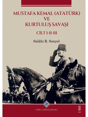 Mustafa Kemal (ATATÜRK) ve Kurtuluş Savaşı (I.II.III.Cilt Takım)-Salâhi R. SONYEL - Türk Tarih Kurumu Yayınları