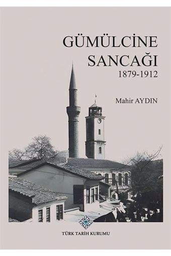 Türk Tarih Kurumu Gümülcine Sancağı (1879-1912) - Türk Tarih Kurumu Yayınları