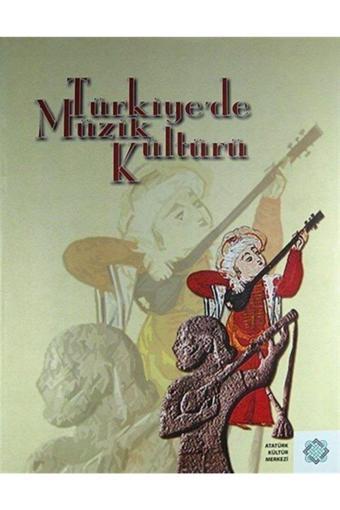 Atatürk Kültür Merkezi Yayınları Türkiye'De Müzik Kültürü (Ciltli) - Atatürk Kültür Merkezi Yayınları