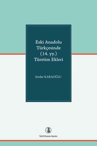 Türk Dil Kurumu Yayınları Eski Anadolu Türkçesinde (14. Yy. ) Türetim Ekleri - Türk Dil Kurumu Yayınları