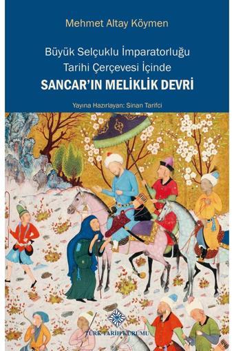 Türk Tarih Kurumu Yayınları Büyük Selçuklu İmparatorluğu Tarihi Çerçevesi İçinde Sancar'In Meliklik Devri - Türk Tarih Kurumu Yayınları