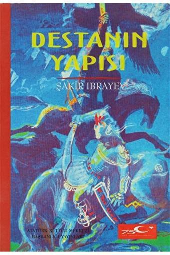 Atatürk Kültür Merkezi Yayınları Destanın Yapısı / Şakir Ibrayev / / 9789751609908 - Atatürk Kültür Merkezi Yayınları