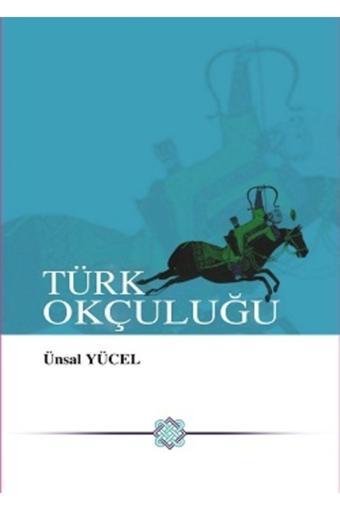 Atatürk Kültür Merkezi Yayınları Türk Okçuluğu / Ünsal Yücel / / 9789751629968 - Atatürk Kültür Merkezi Yayınları