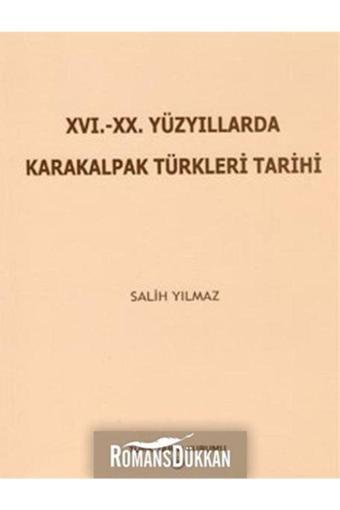 Türk Tarih Kurumu Yayınları 16. - 20. Yüzyıllarda Karakalpak Türkleri Tarihi - Salih Yılmaz - Türk Tarih Kurumu Yayınları
