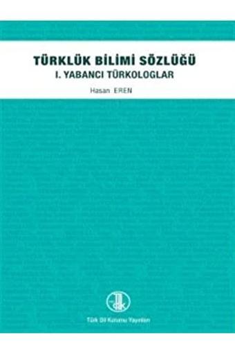 Türk Dil Kurumu Yayınları Türklük Bilimi Sözlüğü - 1. Yabancı Türkologlar / / 9789751610331 - Türk Dil Kurumu Yayınları