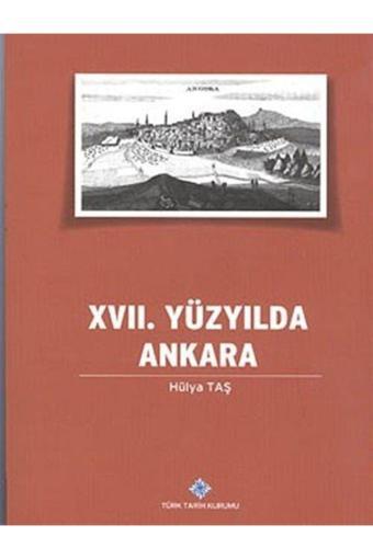 Türk Tarih Kurumu Yayınları 17. Yüzyılda Ankara - Hülya Taş - Türk Tarih Kurumu Yayınları