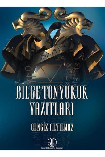 Türk Dil Kurumu Yayınları Bilge Tonyukuk Yazıtları - Cengiz Alyılmaz / Türk Dil Kurumu - Türk Dil Kurumu Yayınları
