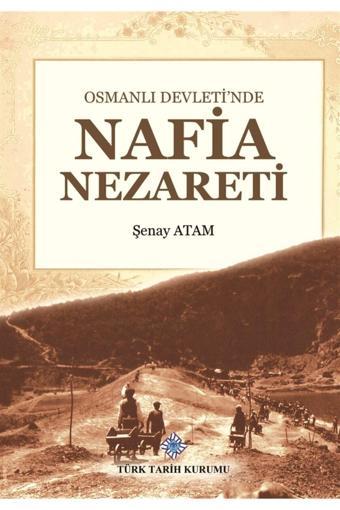 Türk Tarih Kurumu Yayınları Osmanlı Devleti'Nde Nafia Nezareti - Şenay Atam 9789751746702 - Türk Tarih Kurumu Yayınları