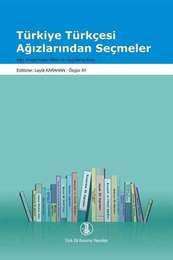 Türk Dil Kurumu Yayınları Türkiye Türkçesi Ağızlarından Seçmeler / Leyla Karahan / 9789751752925 - Türk Dil Kurumu Yayınları