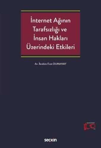 Seçkin İnternet Ağının Tarafsızlığı ve İnsan Hakları Üzerindeki Etkileri İbrahim Fırat Dumanay 1. Baskı, Haziran 2023