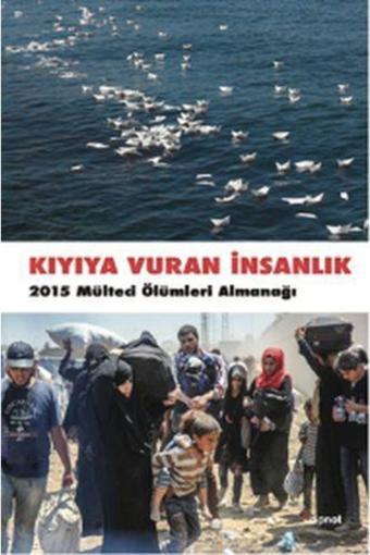 Dipnot Yayınları Kıyıya Vuran Insanlık 2015 Mülteci Ölümleri Almanağı - Dipnot Yayınları