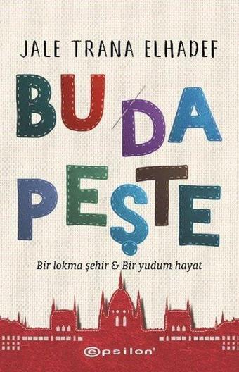 Bu Da Peşte - Bir Lokma Şehir ve Bir Yudum Hayat - Jale Trana Elhadef - Epsilon Yayınevi