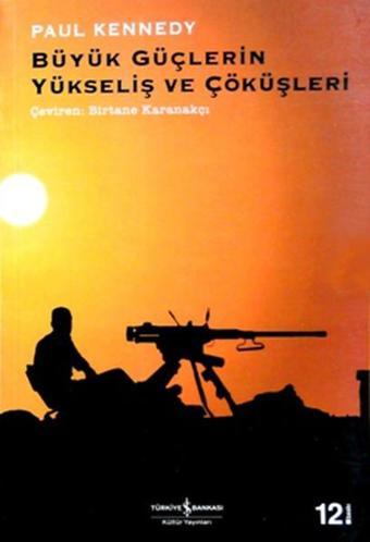 Büyük Güçlerin Yükseliş ve Çöküşleri - Paul Kennedy - İş Bankası Kültür Yayınları