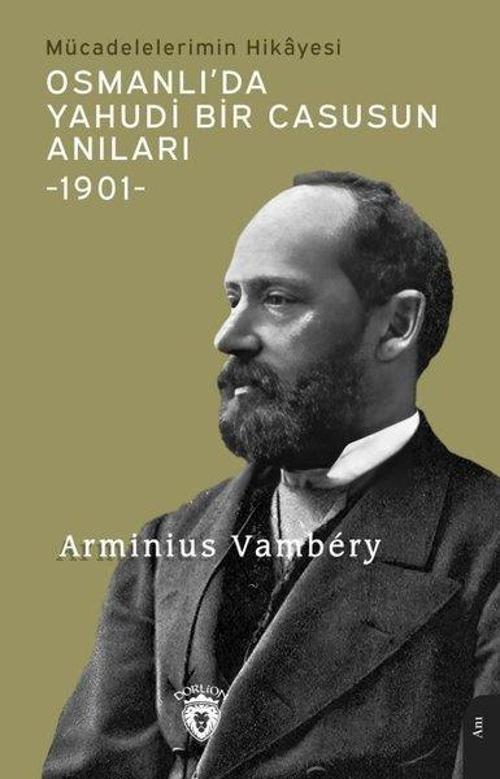 Osmanlı'da Yahudi Bir Casusun Anıları 1901 - Mücadelelerimin Hikayesi