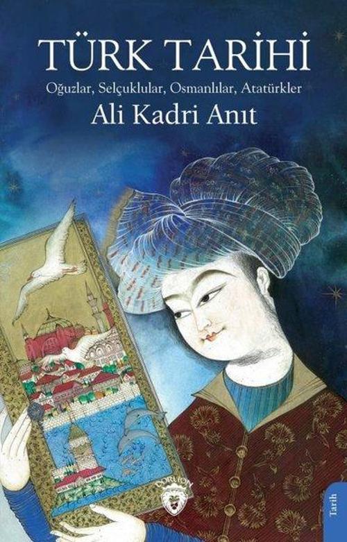 Türk Tarihi - Oğuzlar, Selçuklular, Osmanlılar, Atatürkler