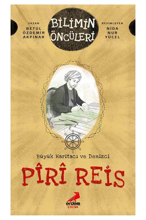 Erdem Çocuk Büyük Haritacı Ve Denizci: Pîrî Reis
