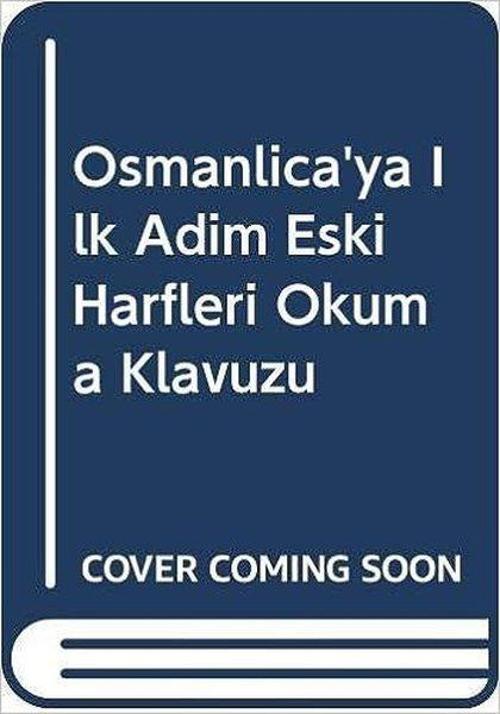 Osmanlıca'ya İlk Adım Eski Harfleri Okuma Klavuzu