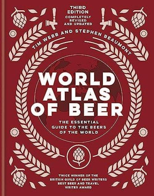 World Atlas of Beer : THE ESSENTIAL NEW GUIDE TO THE BEERS OF THE WORLD
