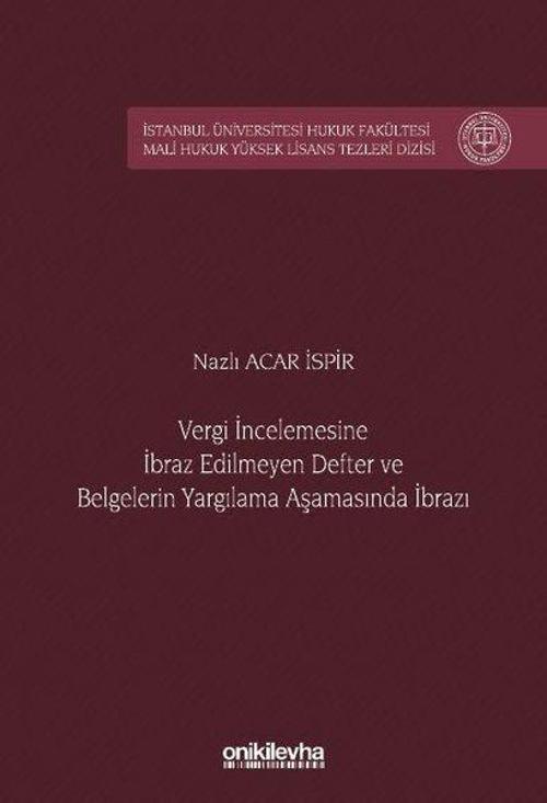 Vergi İncelemesine İbraz Edilmeyen Defter ve Belgelerin Yargılama Aşamasında İbrazı İstanbul Ünivers