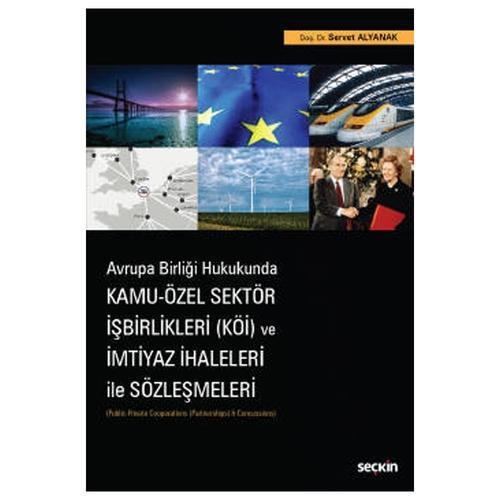 Avrupa Birliği Hukukunda Kamu - Özel Sektör İşbirlikleri (KÖİ) ve İmtiyaz İhaleleri ile Sözleşmeleri (Public-Private Coo