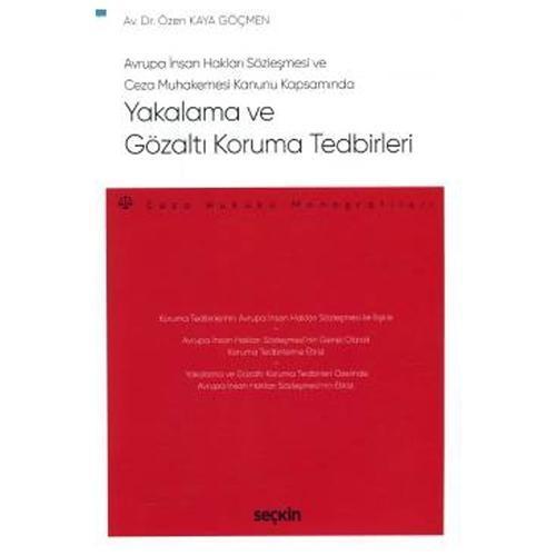 Avrupa İnsan Hakları Sözleşmesi ve Ceza Muhakemesi Kanunu Kapsamında Yakalama ve Gözaltı Koruma Tedbirleri - Ceza Hukuku
