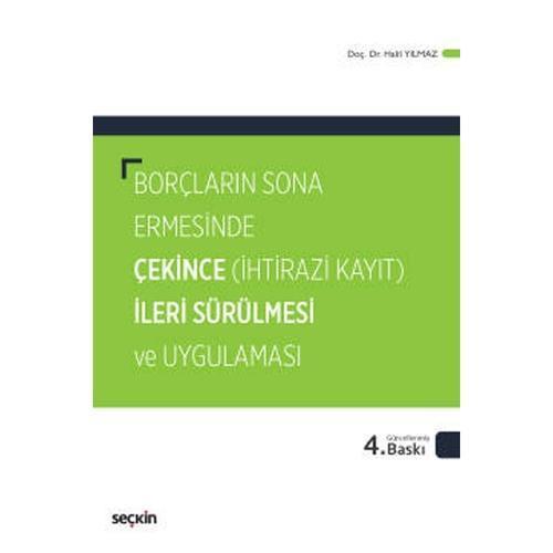 Borçların Sona Ermesinde Çekince İleri Sürülmesi ve Uygulaması (İhtirazi Kayıt) (4.Baskı) Halil Yılmaz 2022/01