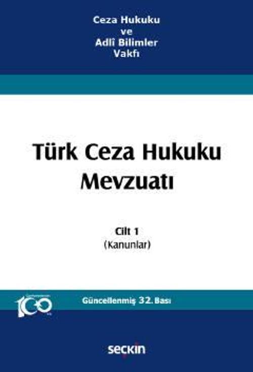 Ceza Hukuku ve Adlî Bilimler Vakfı Türk Ceza Hukuku Mevzuatı - Cilt 1 (Kanunlar) Prof. Dr. İzzet Özgenç 32. Baskı, Ekim 