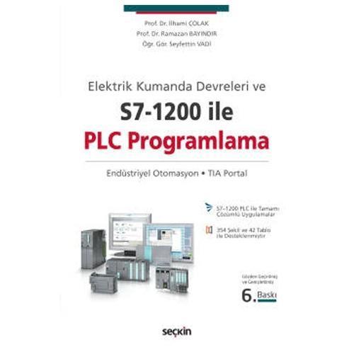 Elektrik Kumanda Devreleri ve S7-1200 ile PLC Programlama Endüstriyel Otomasyon - TIA Portal (6.Baskı) İlhami Çolak 2021