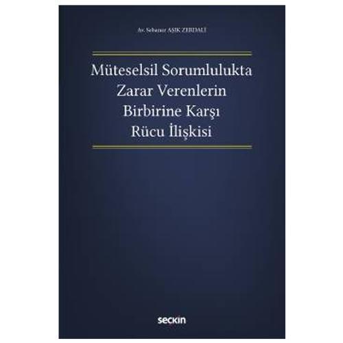 Müteselsil Sorumlulukta Zarar Verenlerin Birbirine Karşı Rücu İlişkisi Sebanur Aşık Zerdali 2021/05