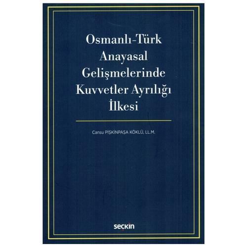 Osmanlı-Türk Anayasal Gelişmelerinde Kuvvetler Ayrılığı İlkesi Cansu Pişkinpaşa Köklü 2021/05