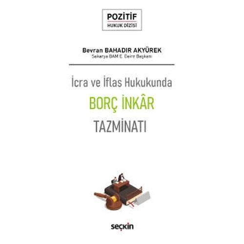 İcra ve İflas Hukukunda Borç İnkâr Tazminatı - Pozitif Hukuk Dizisi (Phd) Bevran Bahadir Akyürek 2021/06