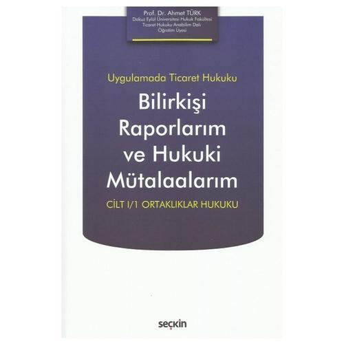 Uygulamada Ticaret Hukuku Bilirkişi Raporlarım ve Hukuki Mütalaalarım Cilt I/1 Ortaklıklar Hukuku Ahmet Türk 2021/10