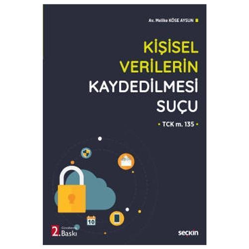 Kişisel Verilerin Kaydedilmesi Suçu (2.Baskı) Melike Köse Aysun 2021/10
