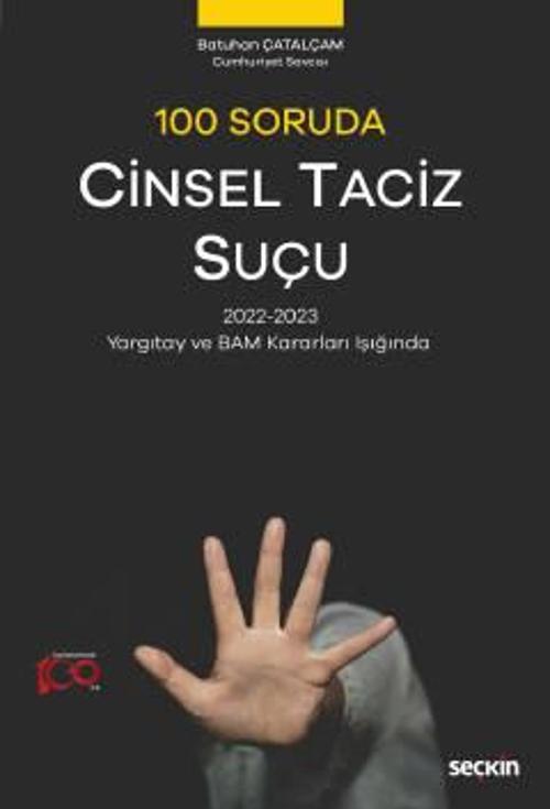 100 Soruda Cinsel Taciz Suçu 2022-2023 Yargıtay ve BAM Kararları Işığında Batuhan Çatalçam 1. Baskı, Temmuz 2023
