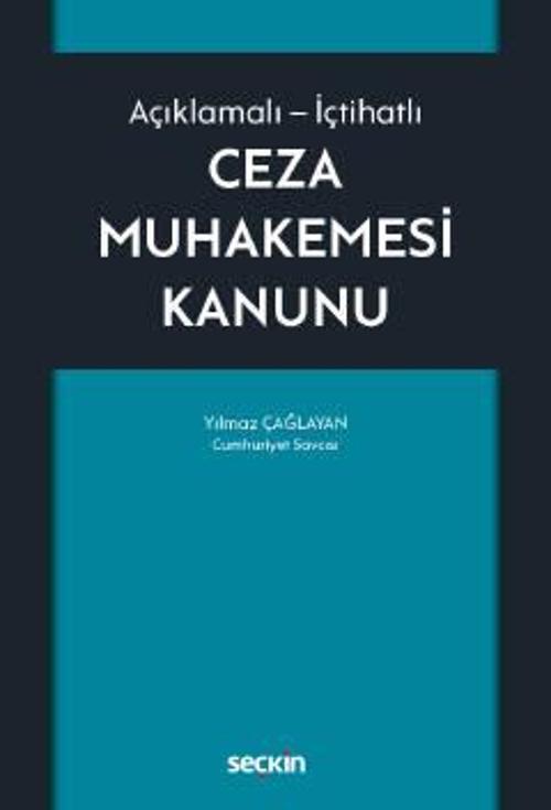 Açıklamalı - İçtihatlı Ceza Muhakemesi Kanunu Yılmaz Çağlayan 1. Baskı, Ekim 2022