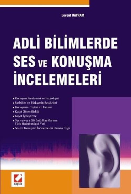 Adli Bilimlerde Ses ve Konuşma İncelemeleri Levent Bayram 1. Baskı, Nisan 2008