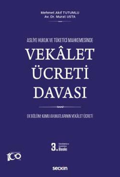 Asliye Hukuk ve Tüketici Mahkemesinde Vekalet Ücreti Davası (Ek Bölüm: Kamu Avukatlarının Vekâlet Ücreti) Mehmet Akif Tu