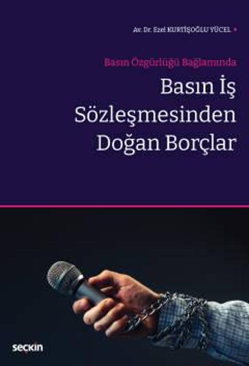 Basın Özgürlüğü Bağlamında Basın İş Sözleşmesinden Doğan Borçlar Ezel Kurtişoğlu Yücel 1. Baskı, Ekim 2022