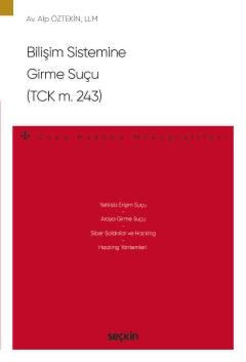 Bilişim Sistemine Girme Suçu (TCK m. 243) - Ceza Hukuku Monografileri - Alp Öztekin 1. Baskı, Ocak 2023