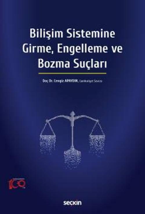 Bilişim Sistemine Girme, Engelleme ve Bozma Suçları Doç. Dr. Cengiz Apaydın 1. Baskı, Mayıs 2023