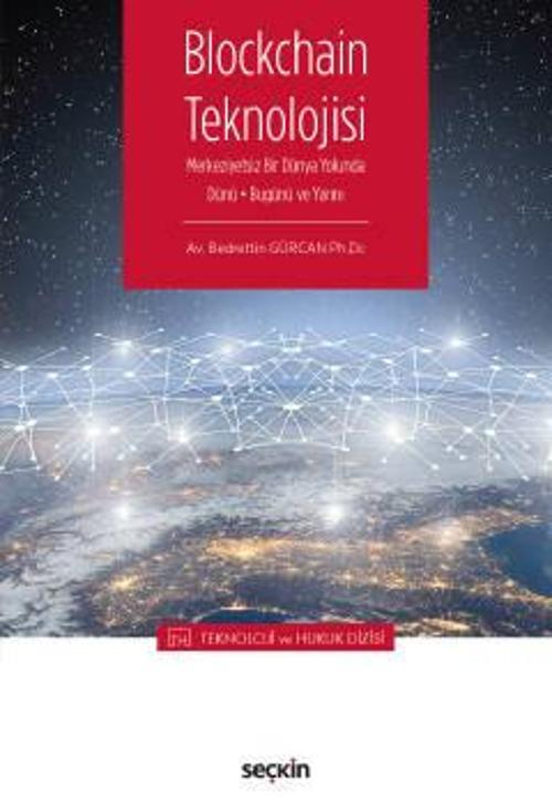 Blockchain Teknolojisi - Teknoloji ve Hukuk Dizisi - Bedrettin Gürcan 1. Baskı, Ekim 2022