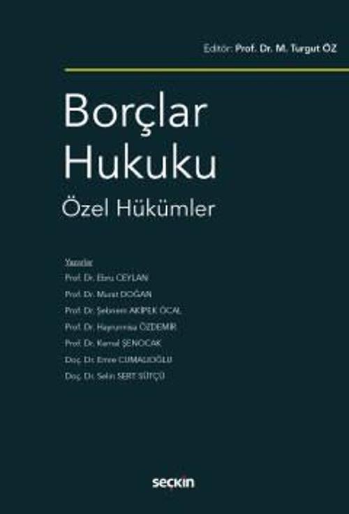 Borçlar Hukuku Özel Hükümler Prof. Dr. M. Turgut Öz,Prof. Dr. Ebru Ceylan,Prof. Dr. Murat Doğan,Prof. Dr. Şebnem Akipek 